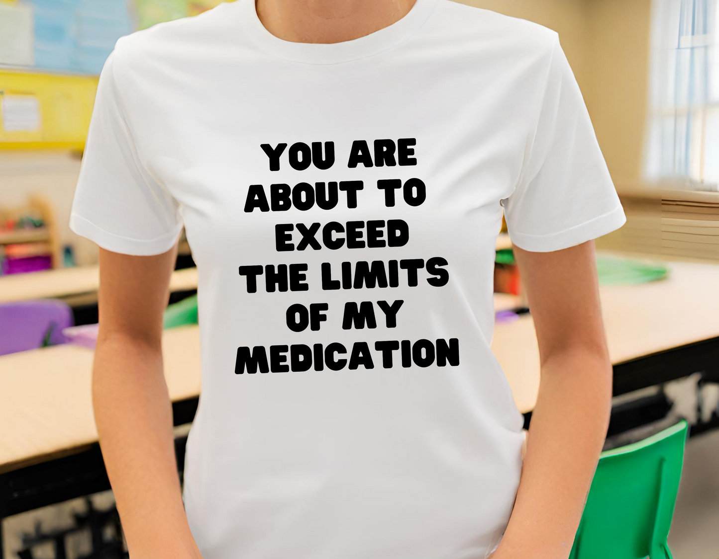 You Are About To Exceed the Limits of My Medication