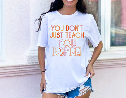 You Don't Just Teach, You Inspire