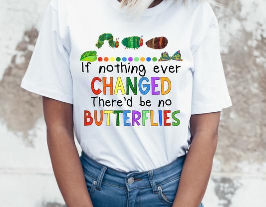 If Nothing Ever Changed, There'd Be No Butterflies