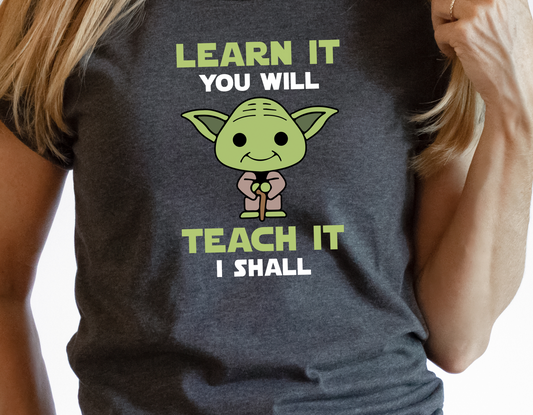 Learn It You Will, Teach It I Shall