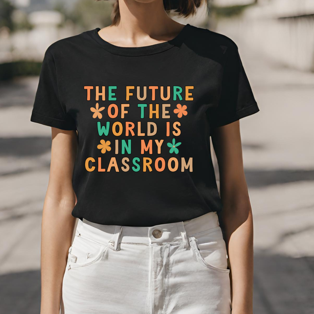 The Future Of the World Is In My Classroom