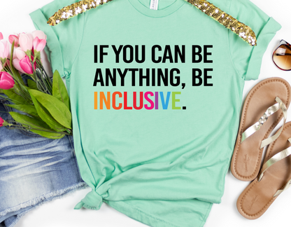 If You Can Be Anything, Be Inclusive