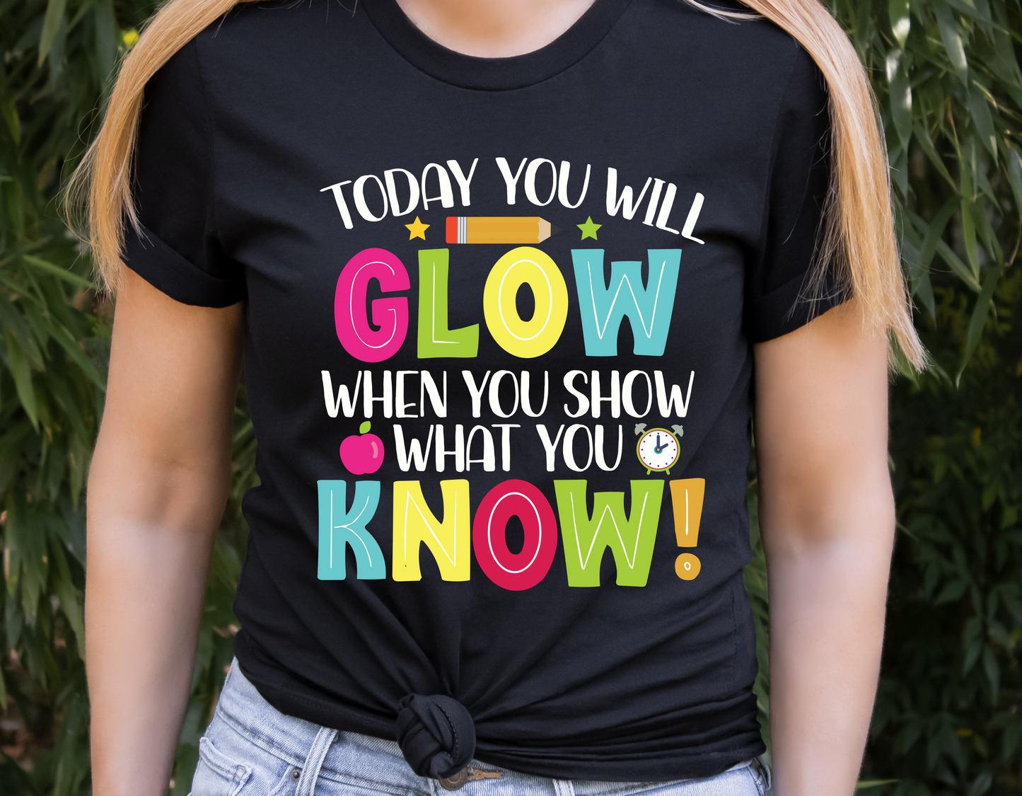 Today You Will Glow When You Show What You Know Bright