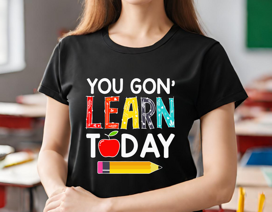 You Gon' Learn Today